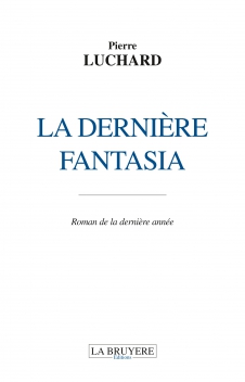 LA DERNIÈRE FANTASIA - ROMAN DE LA DERNIÈRE ANNÉE