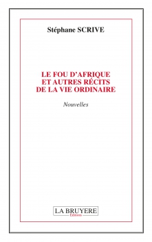 LE FOU D’AFRIQUE ET AUTRES RÉCITS DE LA VIE ORDINAIRE