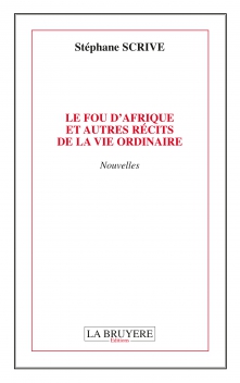 LE FOU D’AFRIQUE ET AUTRES RÉCITS DE LA VIE ORDINAIRE