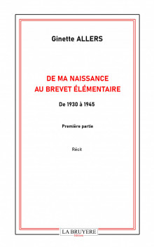 DE MA NAISSANCE  AU BREVET ÉLÉMENTAIRE - DE 1930 À 1945 - PREMIÈRE PARTIE
