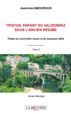 TRISTAN, ENFANT DU VALDONNEZ SOUS L’ANCIEN RÉGIME Tristan et Lucie enfin réunis et de nouveaux défis - Tome 2