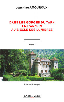 DANS LES GORGES DU TARN EN L’AN 1769 AU SIÈCLE DES LUMIÈRES - Tome 1