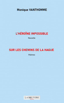 L’HÉROÏNE IMPOSSIBLE (NOUVELLE) - SUR LES CHEMINS DE LA HAGUE (POÈMES)