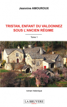 TRISTAN, ENFANT DU VALDONNEZ SOUS L’ANCIEN RÉGIME - Tome 1