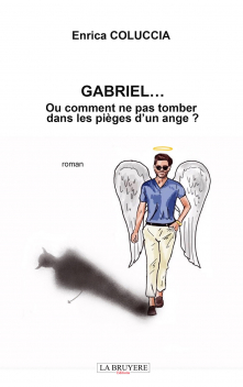 GABRIEL… OU COMMENT NE PAS TOMBER DANS LES PIÈGES D’UN ANGE ?