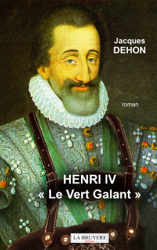 HENRI IV «  Le Vert Galant »