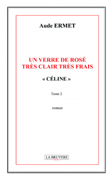 UN VERRE DE ROSÉ TRÈS CLAIR TRÈS FRAIS « CÉLINE » - TOME 2