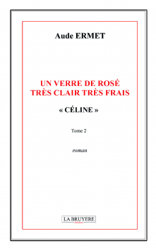 UN VERRE DE ROSÉ TRÈS CLAIR TRÈS FRAIS « CÉLINE » - Tome 2