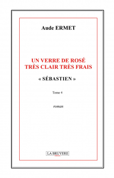 UN VERRE DE ROSÉ TRÈS CLAIR TRÈS FRAIS « SÉBASTIEN » - Tome 4