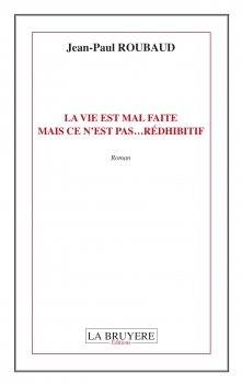 LA VIE EST MAL FAITE MAIS CE N’EST PAS… RÉDHIBITIF