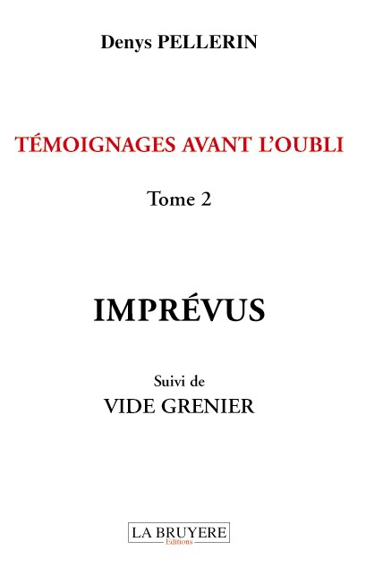 TÉMOIGNAGES AVANT L’OUBLI - Imprévus Suivi de Vide Grenier - Tome 2