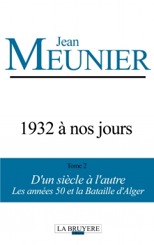 1932 À NOS JOURS - D’UN SIÈCLE À L’AUTRE - LES ANNÉES 50 ET LA BATAILLE D’ALGER – TOME 2