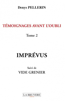 TÉMOIGNAGES AVANT L’OUBLI - IMPRÉVUS SUIVI DE VIDE GRENIER - TOME 2