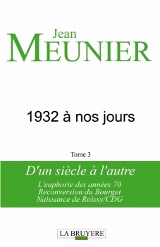 1932 À NOS JOURS - D’UN SIÈCLE À L’AUTRE - L’EUPHORIE DES ANNÉES 70, RECONVERSION DU BOURGET, NAISSANCE DE ROISSY/CDG - TOME 3