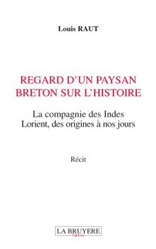 REGARD D’UN PAYSAN BRETON SUR L’HISTOIRE - La compagnie des Indes - Lorient, des origines à nos jours.