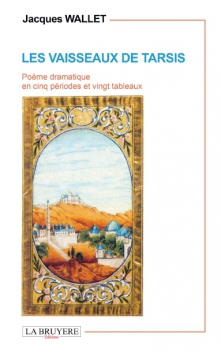 LES VAISSEAUX DE TARSIS - Poème dramatique en cinq périodes et vingt tableaux - Tome 1