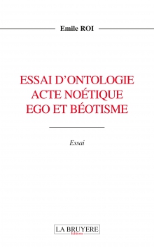 ESSAI D’ONTOLOGIE - ACTE NOÉTIQUE ÉGO ET BÉOTISME