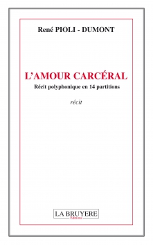 L’AMOUR CARCÉRAL Récit polyphonique en 14 partitions