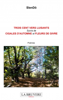 TROIS CENTS VERS LUISANTS suivi de CIGALES D’AUTOMNE ET FLEURS DE GIVRE