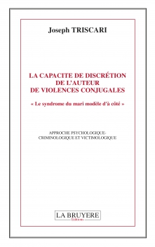 LA CAPACITÉ DE DISCRÉTION DE L’AUTEUR DE VIOLENCES CONJUGALES - «Le syndrome du mari modèle d’à côté»