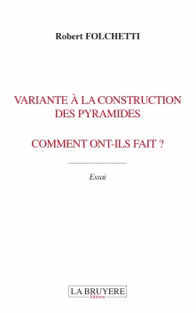 VARIANTE A LA CONSTRUCTION DES PYRAMIDES - COMMENT ONT-ILS FAIT ?
