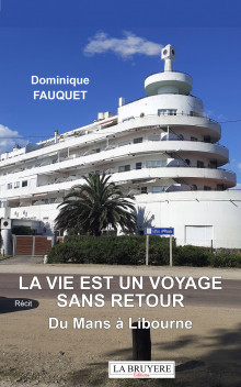 LA VIE EST UN VOYAGE  SANS RETOUR - DU MANS À LIBOURNE