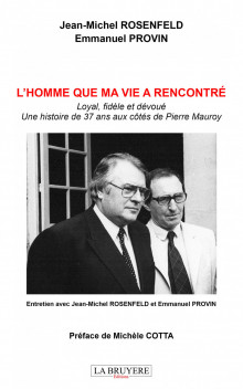 L’HOMME QUE MA VIE A RENCONTRÉ – LOYAL, FIDÈLE ET DÉVOUÉ UNE HISTOIRE DE 37 ANS AUX CÔTÉS DE PIERRE MAUROY 