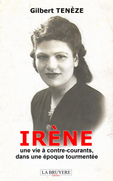 IRÈNE - UNE VIE À CONTRE-COURANTS, DANS UNE ÉPOQUE TOURMENTÉE