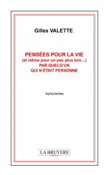 PENSÉES POUR LA VIE (ET MÊME POUR UN PEU PLUS LOIN…) PAR QUELQ’UN QUI N’ÉTAIT PERSONNE