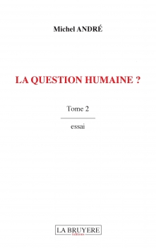 LA QUESTION HUMAINE ? Tome 2