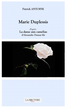 MARIE DUPLESSIS D’APRÈS LA DAME AUX CAMÉLIAS D’ALEXANDRE DUMAS FILS