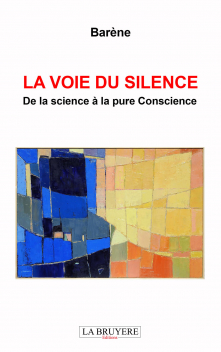 LA VOIE DU SILENCE - DE LA SCIENCE À LA PURE CONSCIENCE