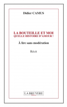 LA BOUTEILLE ET MOI  QUELLE HISTOIRE D’AMOUR ! À LIRE SANS MODÉRATION
