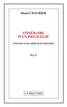 ITINÉRAIRE D’UN PRIVILÉGIÉ SOUVENIRS D’UN ENFANT DE LA LIBÉRATION