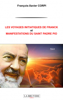 LES VOYAGES INITIATIQUES DE FRANCK ET MANIFESTATIONS DU SAINT PADRE PIO