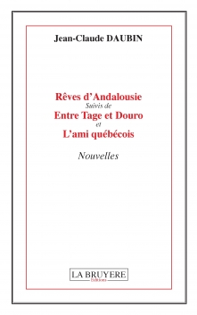 RÊVES D’ANDALOUSIE SUIVIS DE ENTRE TAGE ET DOURO ET L’AMI QUÉBÉCOIS