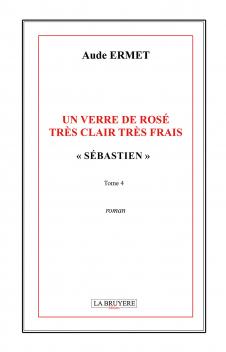 UN VERRE DE ROSÉ TRÈS CLAIR TRÈS FRAIS « SÉBASTIEN » - TOME 4