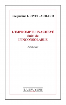 L’IMPROMPTU INACHEVÉ SUIVI DE L’INCONSOLABLE