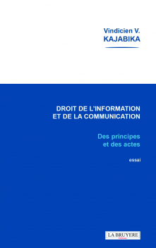 LE DROIT DE L’INFORMATION ET DE LA COMMUNICATION – DES PRINCIPES ET DES ACTES