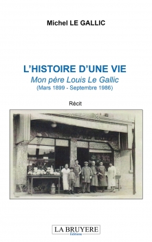 L’HISTOIRE D’UNE VIE – MON PÈRE LOUIS LE GALLIC (MARS 1899 – SEPTEMBRE 1986)
