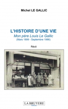 L’HISTOIRE D’UNE VIE – Mon père Louis Le Gallic (Mars 1899 – Septembre 1986)