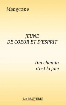 JEUNE DE CŒUR ET D’ESPRIT Ton chemin c’est la joie