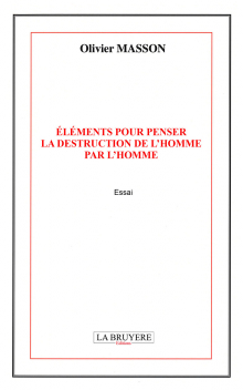 ÉLÉMENTS POUR PENSER LA DESTRUCTION DE L’HOMME PAR L’HOMME