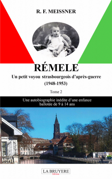 RÉMELE UN PETIT VOYOU STRASBOURGEOIS D’APRÈS-GUERRE - UNE AUTOBIOGRAPHIE INÉDITE D’UNE ENFANCE BALLOTÉE DE 9 À 14 ANS 