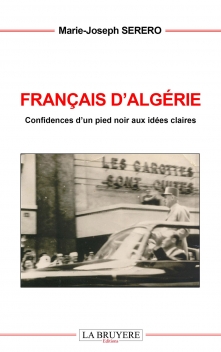 FRANÇAIS D’ALGÉRIE CONFIDENCES D’UN PIED-NOIR AUX IDÉES CLAIRES 