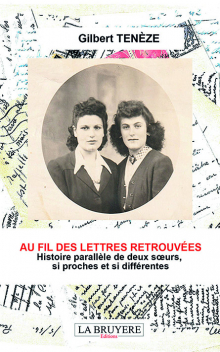 AU FIL DES LETTRES RETROUVÉES - HISTOIRE PARALLÈLE DE DEUX SŒURS, SI PROCHES ET SI DIFFÉRENTES