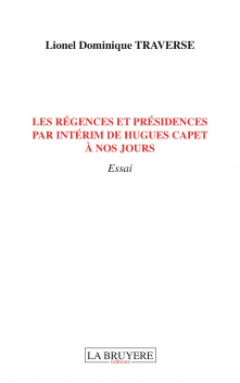 LES RÉGENCES ET PRÉSIDENCES PAR INTÉRIM DE HUGUES CAPET À NOS JOURS