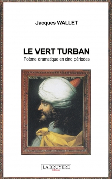 LE VERT TURBAN - POÈME DRAMATIQUE EN CINQ PÉRIODES