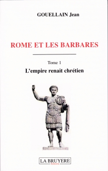 ROME ET LES BARBARES - L’empire renaît chrétien - Tome 1